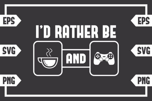 I d Rather Be Coffee and Gaming Controll Graphics for Crafts